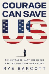 Courage can save us: ten extraordinary Americans and the fight for our future by Rye Barcott