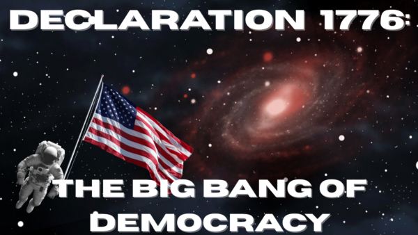 image of outer space, astronaut, and American flag with text: Declaration 1776 The Big Bang of Democracy