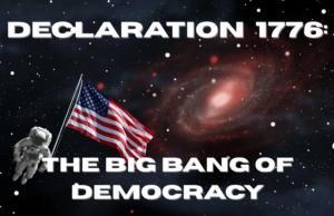 image of outer space, astronaut, and American flag with text: Declaration 1776 The Big Bang of Democracy