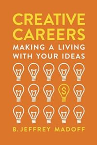 Creative careers : making a living with your ideas by B. Jeffrey Madoff
